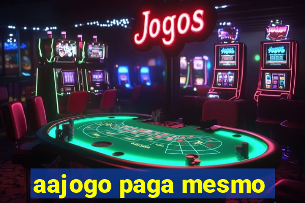 aajogo paga mesmo